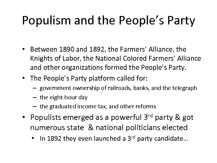 Populism and the People’s Party • Between 1890 and 1892, the Farmers’ Alliance, the