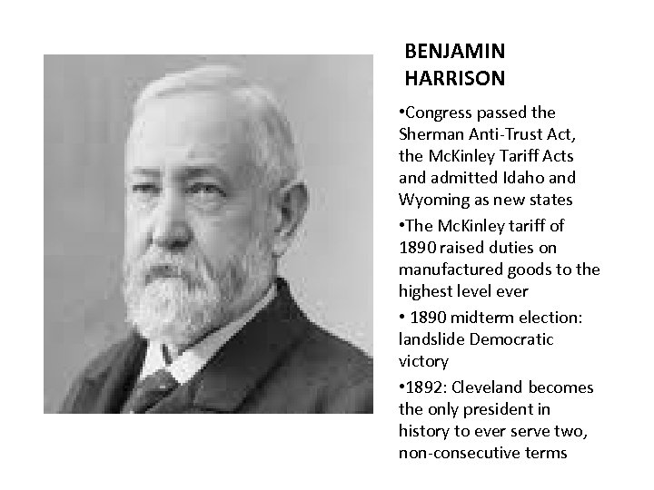 BENJAMIN HARRISON • Congress passed the Sherman Anti-Trust Act, the Mc. Kinley Tariff Acts