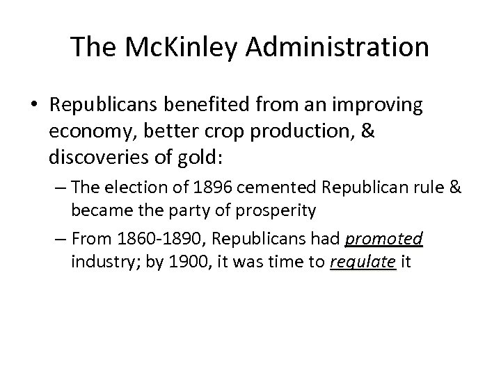 The Mc. Kinley Administration • Republicans benefited from an improving economy, better crop production,