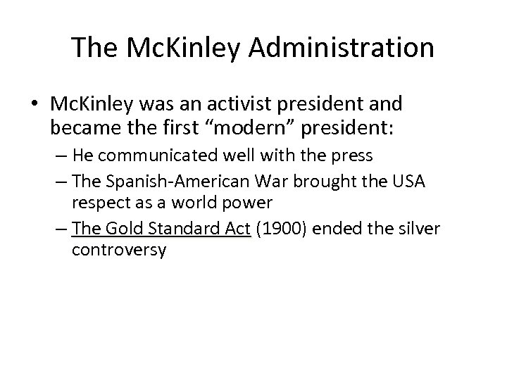 The Mc. Kinley Administration • Mc. Kinley was an activist president and became the