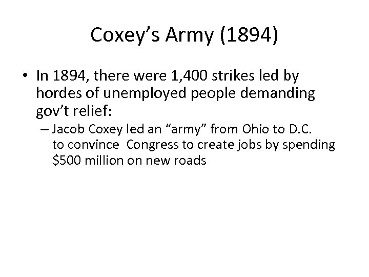 Coxey’s Army (1894) • In 1894, there were 1, 400 strikes led by hordes
