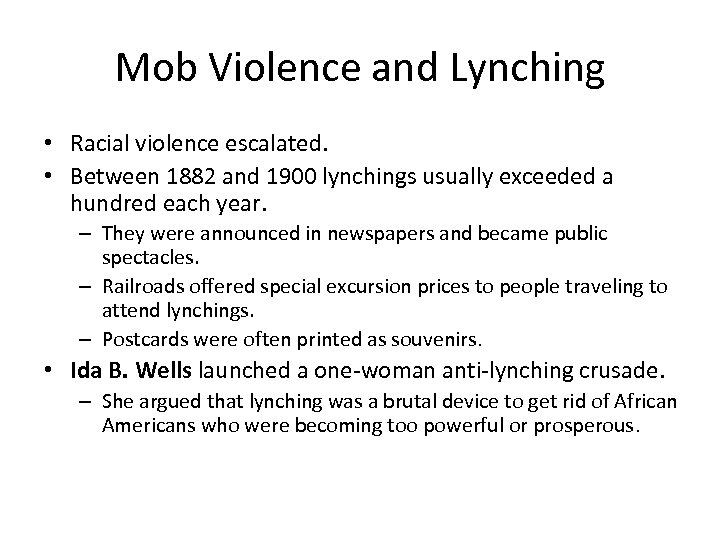 Mob Violence and Lynching • Racial violence escalated. • Between 1882 and 1900 lynchings