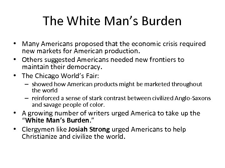 The White Man’s Burden • Many Americans proposed that the economic crisis required new