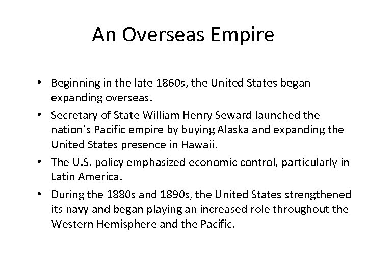 An Overseas Empire • Beginning in the late 1860 s, the United States began