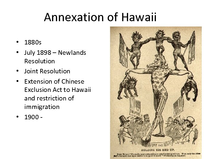 Annexation of Hawaii • 1880 s • July 1898 – Newlands Resolution • Joint