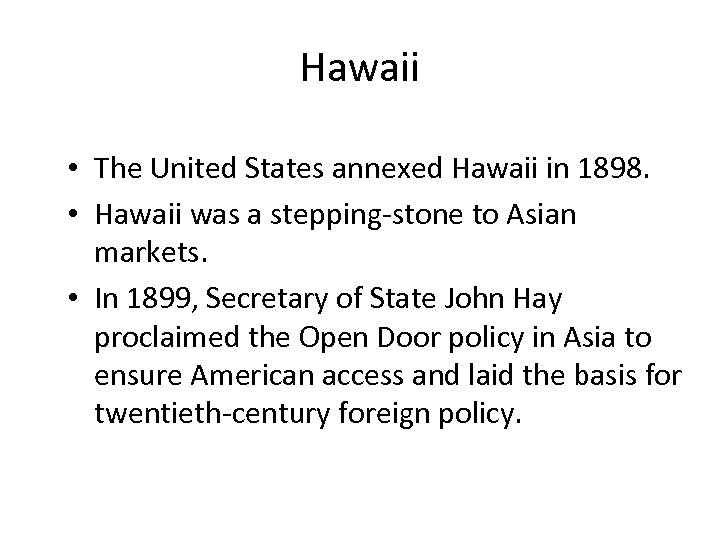 Hawaii • The United States annexed Hawaii in 1898. • Hawaii was a stepping-stone