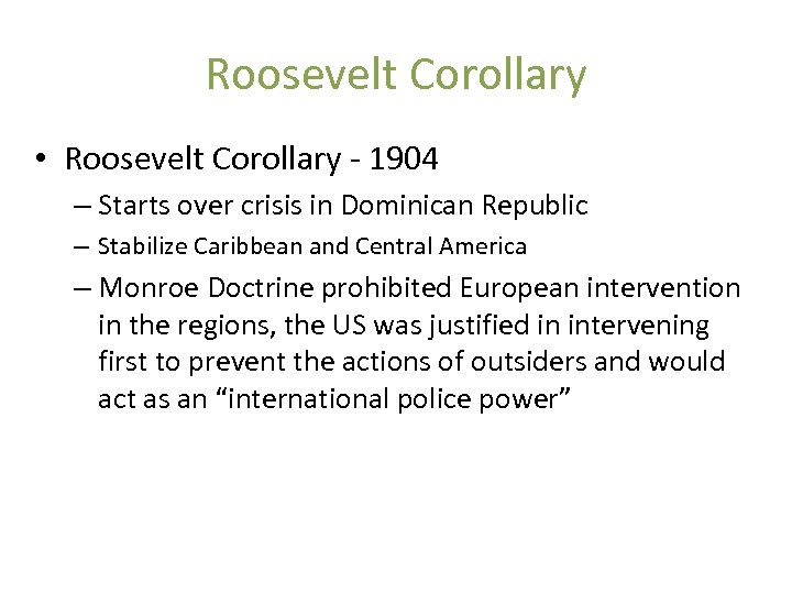 Roosevelt Corollary • Roosevelt Corollary - 1904 – Starts over crisis in Dominican Republic