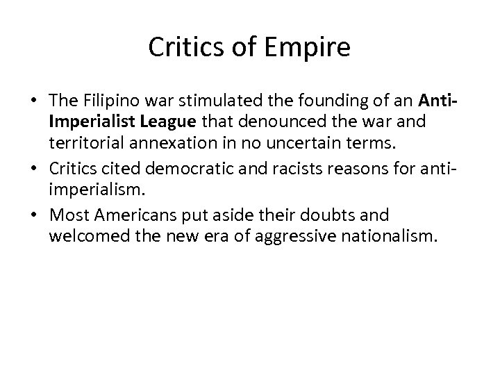 Critics of Empire • The Filipino war stimulated the founding of an Anti. Imperialist