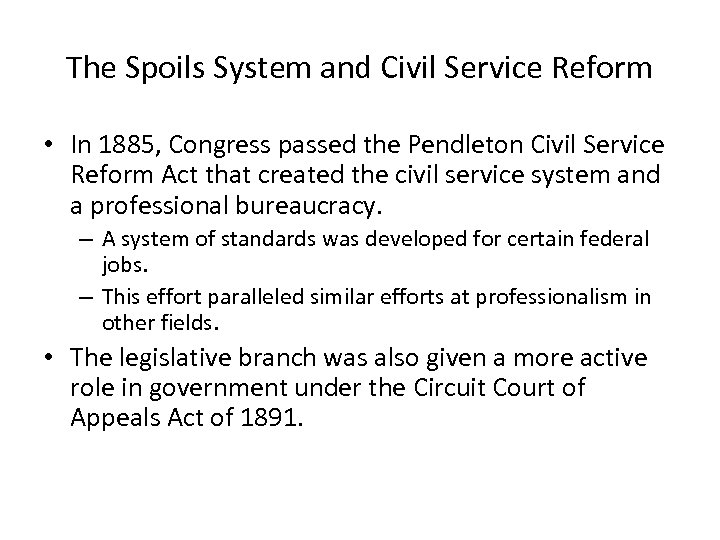 The Spoils System and Civil Service Reform • In 1885, Congress passed the Pendleton
