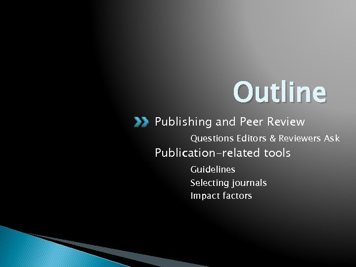 Outline Publishing and Peer Review Questions Editors & Reviewers Ask Publication-related tools Guidelines Selecting