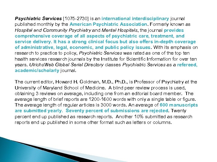 Psychiatric Services [1075 -2730] is an international interdisciplinary journal published monthly by the American