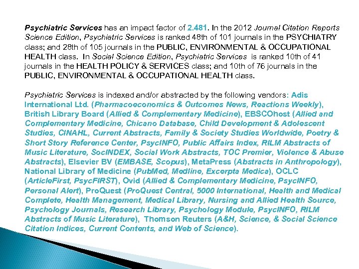 Psychiatric Services has an impact factor of 2. 481. In the 2012 Journal Citation