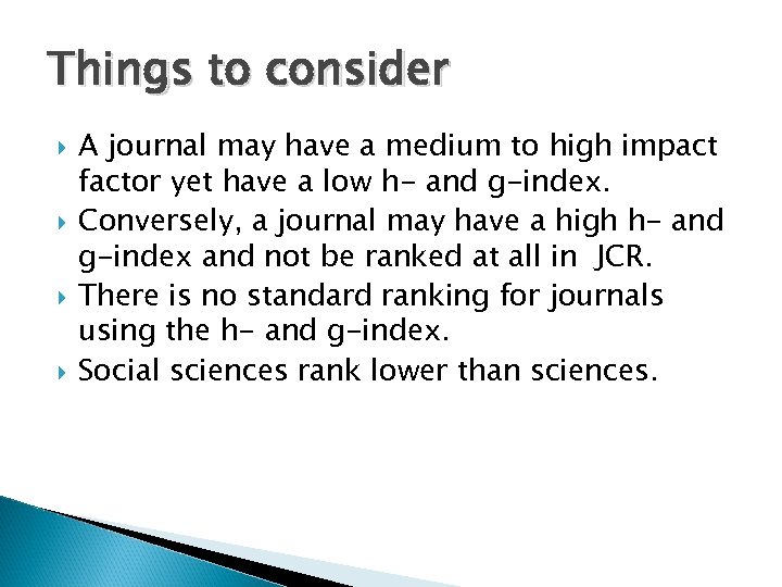 Things to consider A journal may have a medium to high impact factor yet