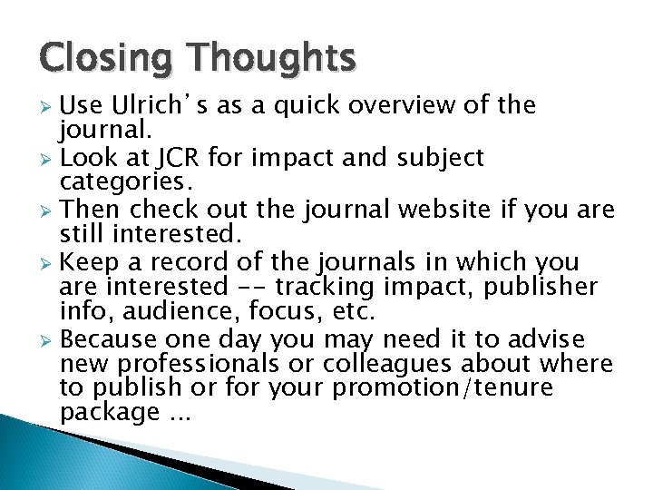 Closing Thoughts Use Ulrich’s as a quick overview of the journal. Ø Look at