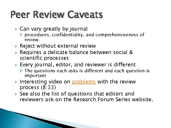 Peer Review Caveats Ø Can vary greatly by journal Ø procedures, confidentiality, and comprehensiveness