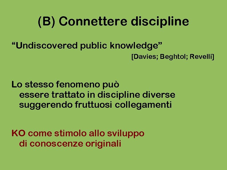 (B) Connettere discipline “Undiscovered public knowledge” [Davies; Beghtol; Revelli] Lo stesso fenomeno può essere