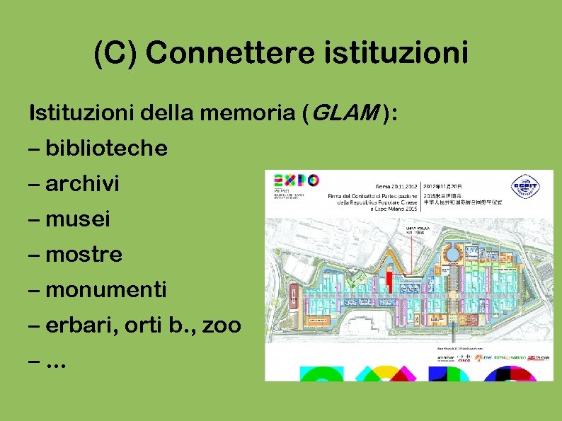 (C) Connettere istituzioni Istituzioni della memoria (GLAM ): – biblioteche – archivi – musei