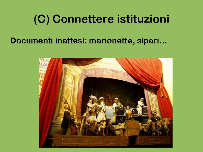 (C) Connettere istituzioni Documenti inattesi: marionette, sipari. . . 