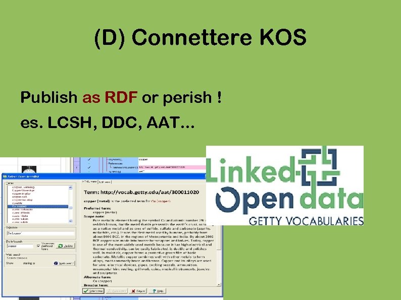 (D) Connettere KOS Publish as RDF or perish ! es. LCSH, DDC, AAT. .