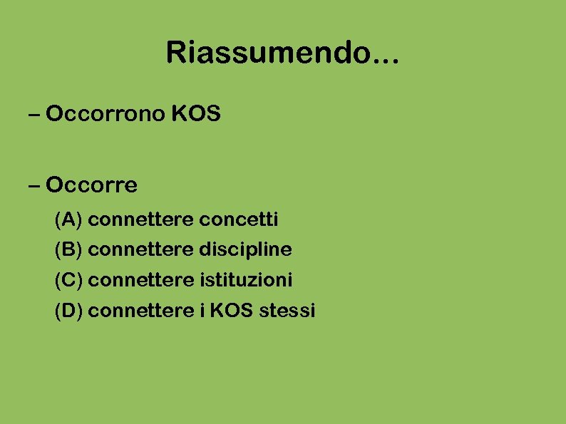 Riassumendo. . . – Occorrono KOS – Occorre (A) connettere concetti (B) connettere discipline