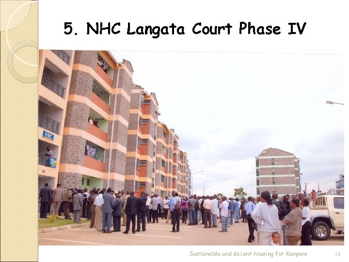 5. NHC Langata Court Phase IV Sustainable and decent housing for Kenyans 13 