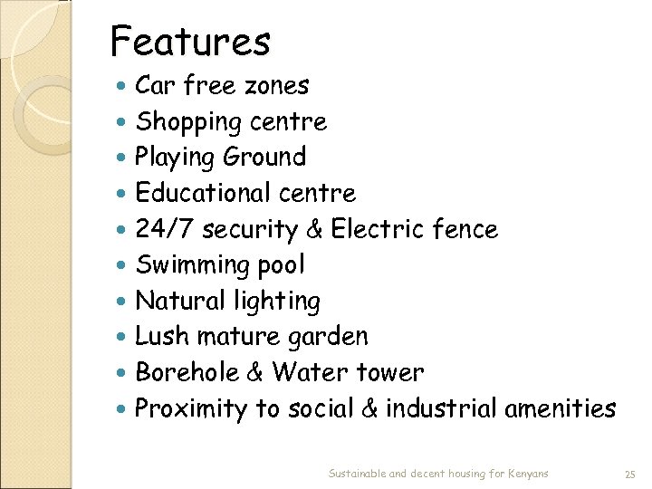 Features Car free zones Shopping centre Playing Ground Educational centre 24/7 security & Electric