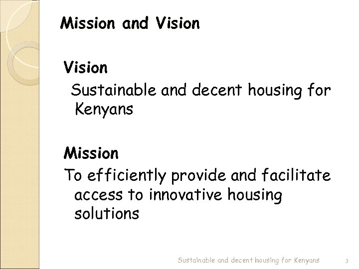 Mission and Vision Sustainable and decent housing for Kenyans Mission To efficiently provide and