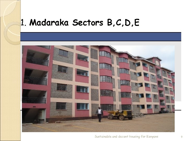 1. Madaraka Sectors B, C, D, E Sustainable and decent housing for Kenyans 9