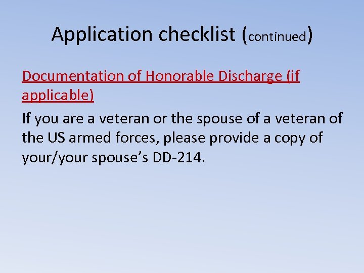 Application checklist (continued) Documentation of Honorable Discharge (if applicable) If you are a veteran