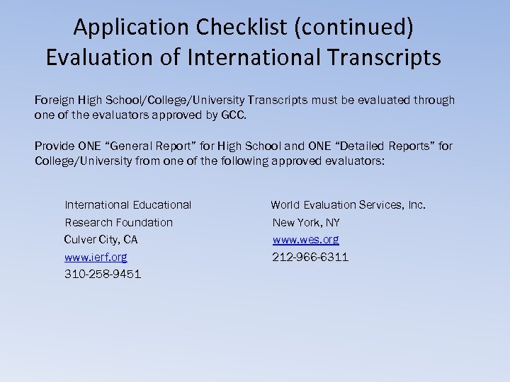 Application Checklist (continued) Evaluation of International Transcripts Foreign High School/College/University Transcripts must be evaluated