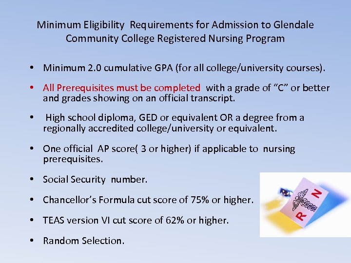 Minimum Eligibility Requirements for Admission to Glendale Community College Registered Nursing Program • Minimum