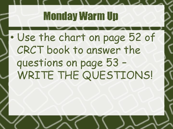 Monday Warm Up • Use the chart on page 52 of CRCT book to