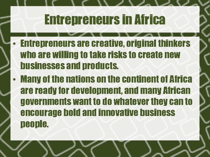 Entrepreneurs in Africa • Entrepreneurs are creative, original thinkers who are willing to take