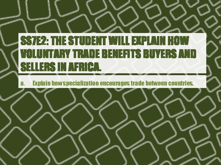 SS 7 E 2: THE STUDENT WILL EXPLAIN HOW VOLUNTARY TRADE BENEFITS BUYERS AND