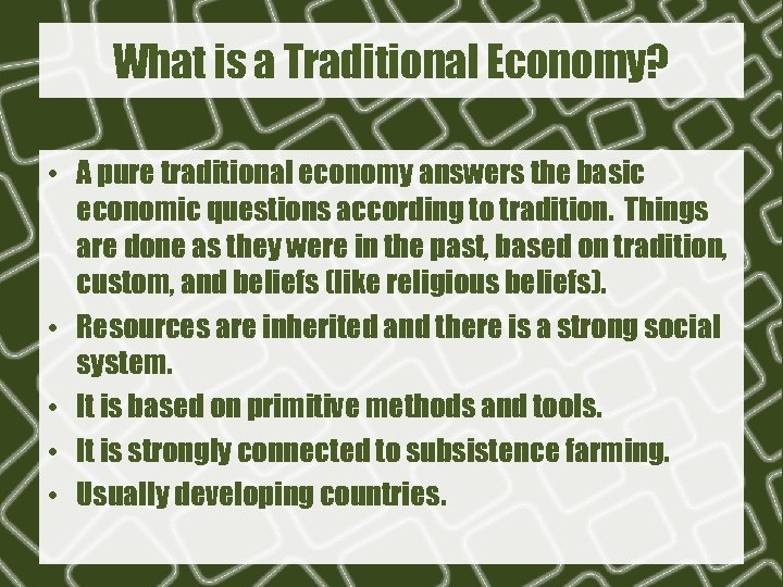 What is a Traditional Economy? • A pure traditional economy answers the basic economic