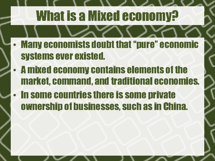 What is a Mixed economy? • Many economists doubt that “pure” economic systems ever