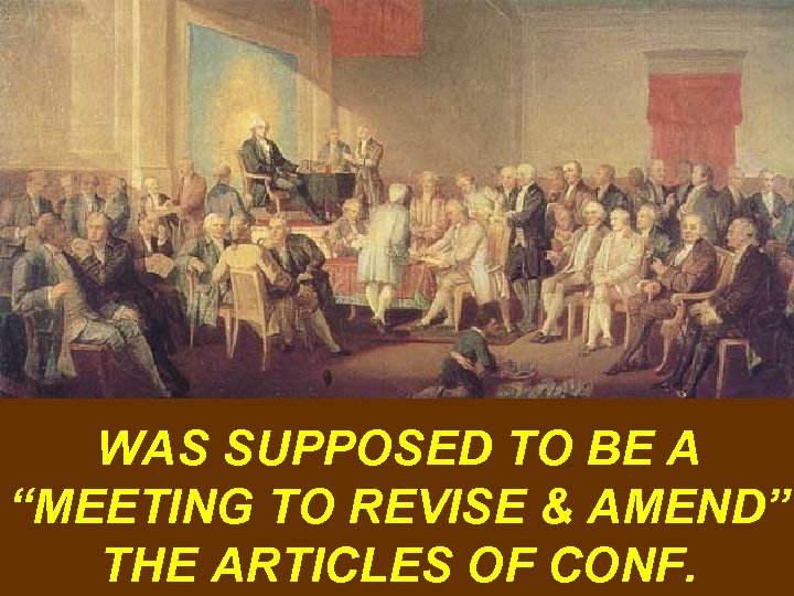 WAS SUPPOSED TO BE A “MEETING TO REVISE & AMEND” THE ARTICLES OF CONF.