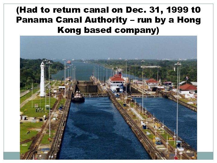 (Had to return canal on Dec. 31, 1999 t 0 Panama Canal Authority –