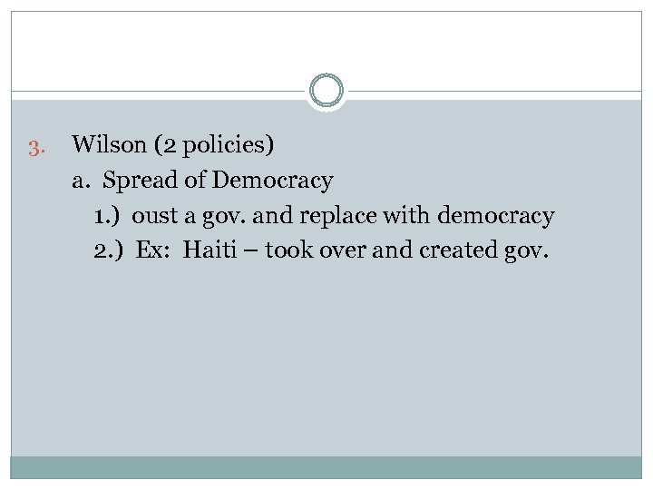 3. Wilson (2 policies) a. Spread of Democracy 1. ) oust a gov. and