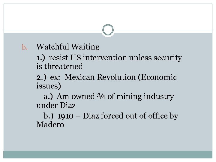 b. Watchful Waiting 1. ) resist US intervention unless security is threatened 2. )