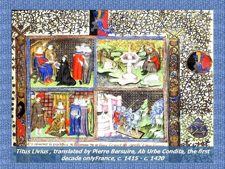 Titus Livius , translated by Pierre Bersuire, Ab Urbe Condita, the first decade only.