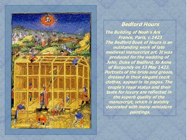 Bedford Hours The Building of Noah’s Ark France, Paris, c. 1423 The Bedford Book