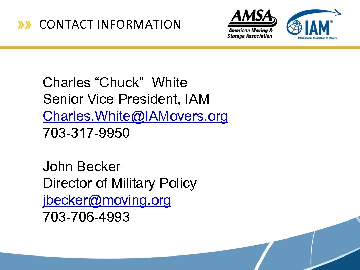 CONTACT INFORMATION Charles “Chuck” White Senior Vice President, IAM Charles. White@IAMovers. org 703 -317