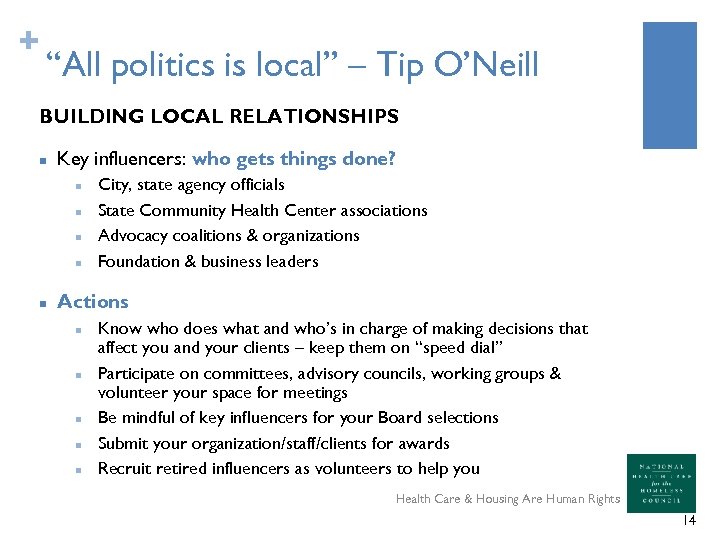 + “All politics is local” – Tip O’Neill BUILDING LOCAL RELATIONSHIPS n Key influencers: