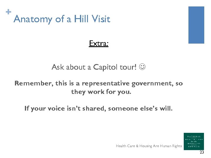 + Anatomy of a Hill Visit Extra: Ask about a Capitol tour! Remember, this