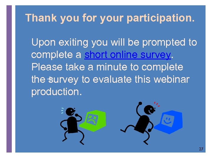 Thank you for your participation. Upon exiting you will be prompted to complete a