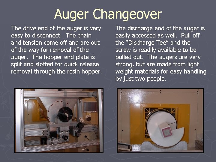 Auger Changeover The drive end of the auger is very easy to disconnect. The