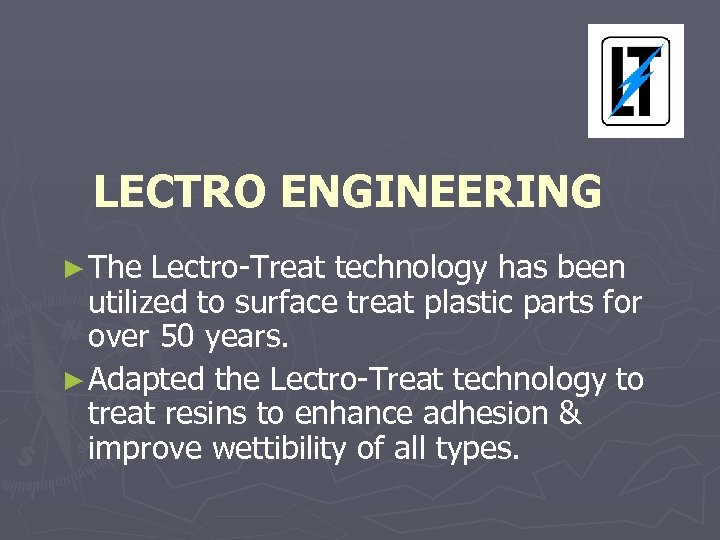 LECTRO ENGINEERING ► The Lectro-Treat technology has been utilized to surface treat plastic parts