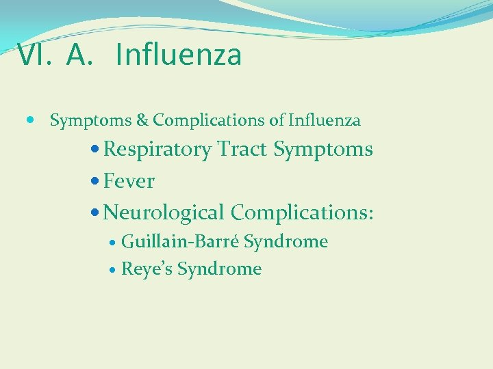 VI. A. Influenza Symptoms & Complications of Influenza Respiratory Tract Symptoms Fever Neurological Complications: