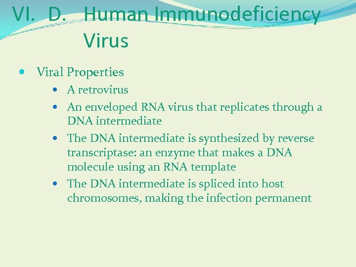VI. D. Human Immunodeficiency Virus Viral Properties A retrovirus An enveloped RNA virus that